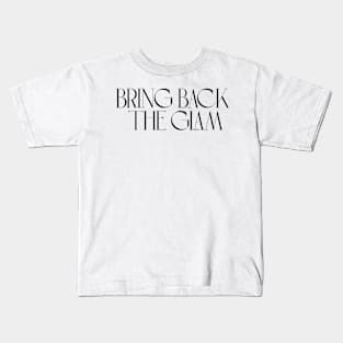 Glam is on - bring back Kids T-Shirt